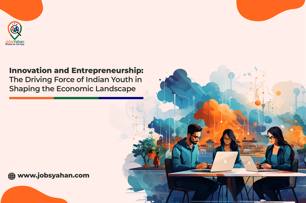 Innovation and Entrepreneurship: The Driving Force of Indian Youth in Shaping the Economic Landscape