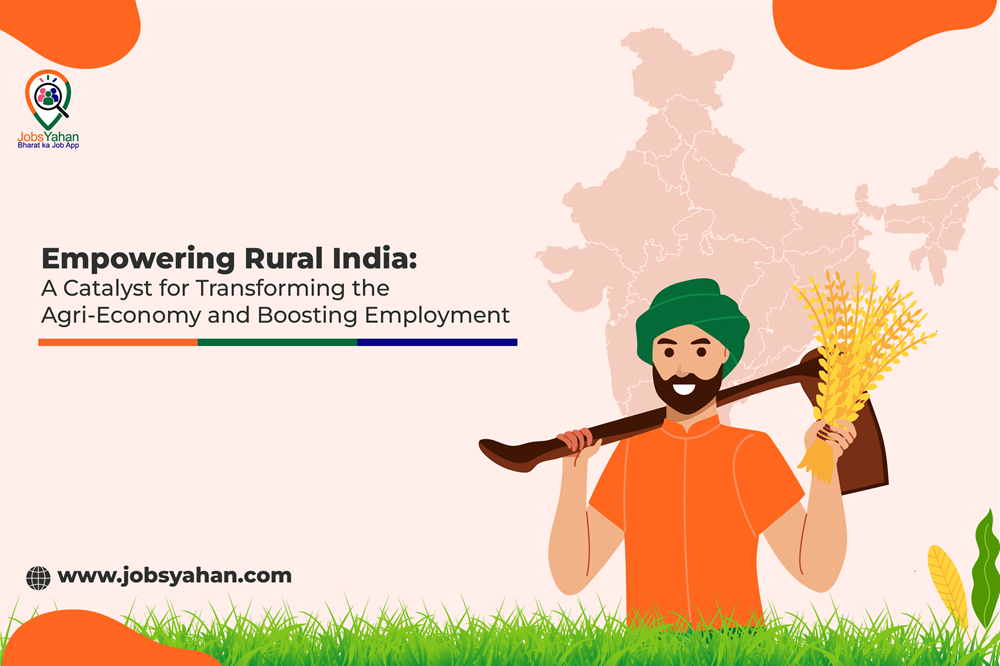 Empowering Rural India: A Catalyst for Transforming the Agri-Economy and Boosting Employment